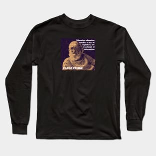 Paulo Freire Pedagogy of the Oppressed Quote on Liberating Education Long Sleeve T-Shirt